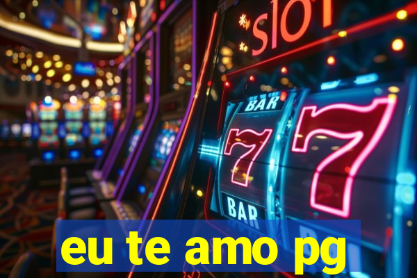 eu te amo pg